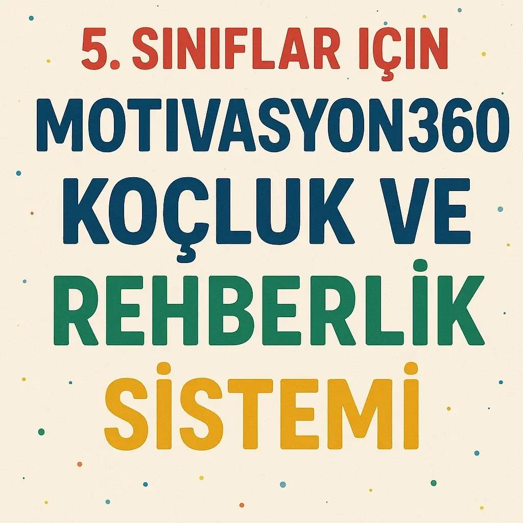 5. SINIFLAR İÇİN MOTİVASYON360 KOÇLUK VE REHBERLİK SİSTEMİ